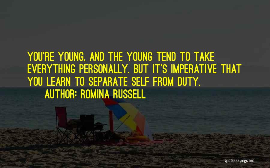 Romina Russell Quotes: You're Young, And The Young Tend To Take Everything Personally. But It's Imperative That You Learn To Separate Self From