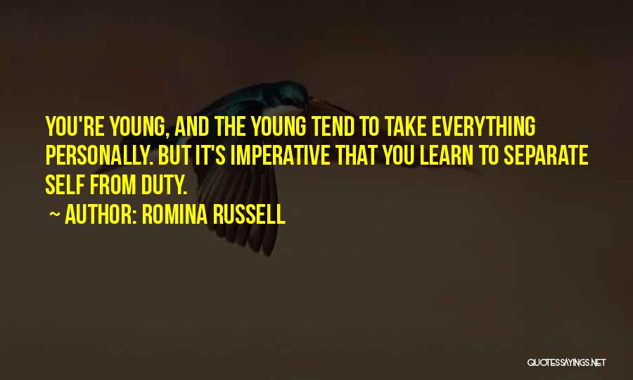Romina Russell Quotes: You're Young, And The Young Tend To Take Everything Personally. But It's Imperative That You Learn To Separate Self From