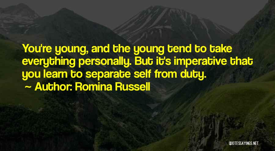 Romina Russell Quotes: You're Young, And The Young Tend To Take Everything Personally. But It's Imperative That You Learn To Separate Self From