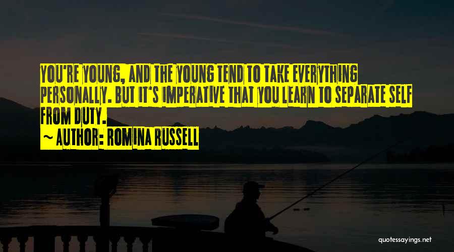 Romina Russell Quotes: You're Young, And The Young Tend To Take Everything Personally. But It's Imperative That You Learn To Separate Self From
