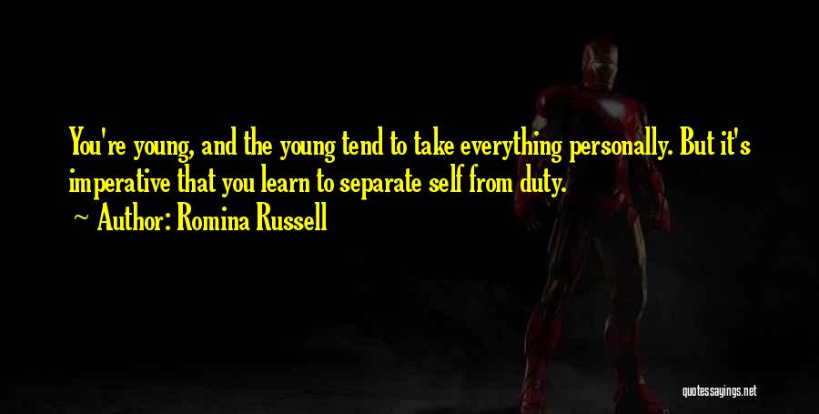 Romina Russell Quotes: You're Young, And The Young Tend To Take Everything Personally. But It's Imperative That You Learn To Separate Self From