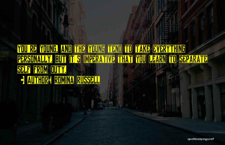 Romina Russell Quotes: You're Young, And The Young Tend To Take Everything Personally. But It's Imperative That You Learn To Separate Self From