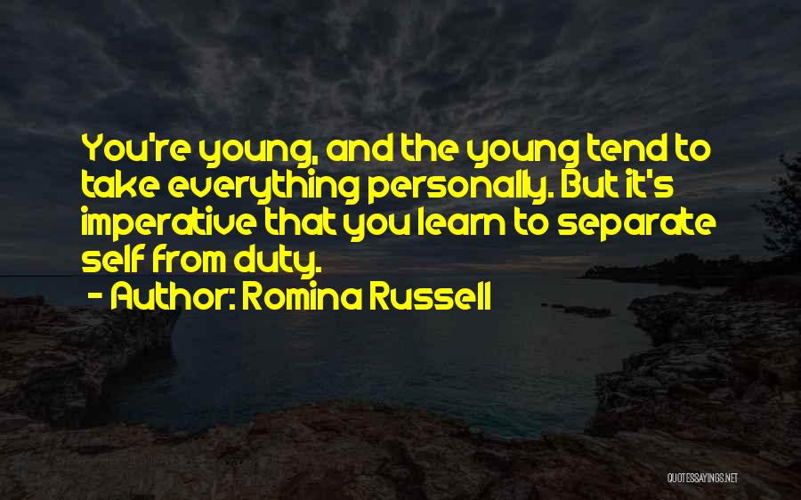 Romina Russell Quotes: You're Young, And The Young Tend To Take Everything Personally. But It's Imperative That You Learn To Separate Self From