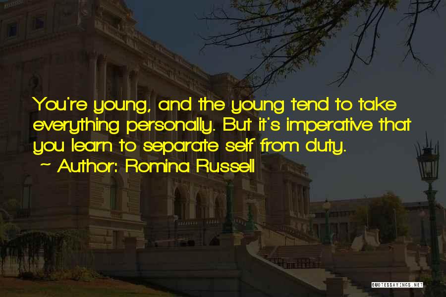 Romina Russell Quotes: You're Young, And The Young Tend To Take Everything Personally. But It's Imperative That You Learn To Separate Self From