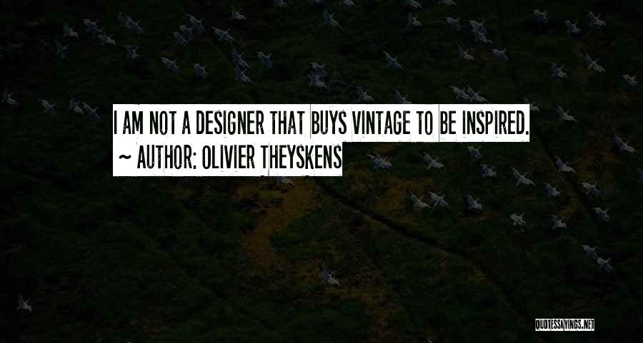 Olivier Theyskens Quotes: I Am Not A Designer That Buys Vintage To Be Inspired.