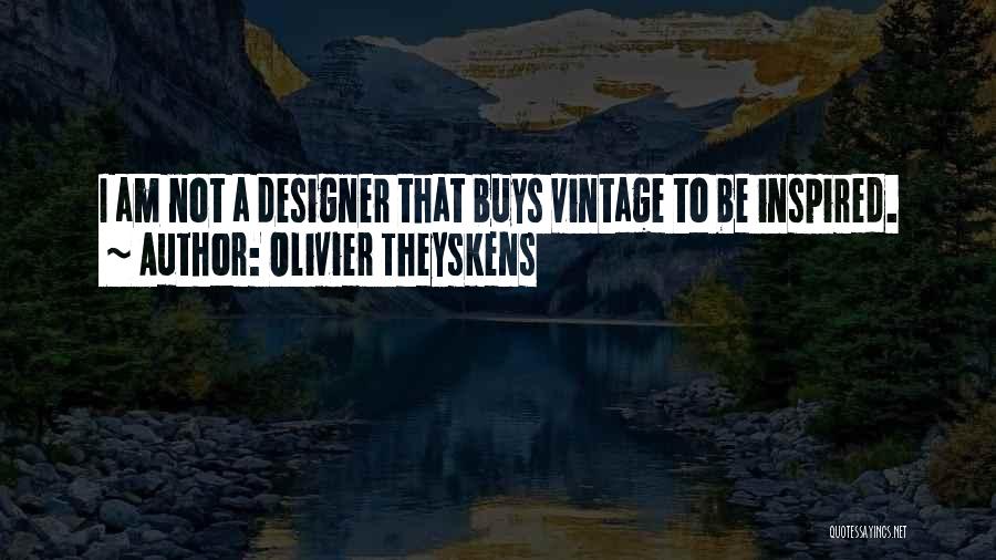 Olivier Theyskens Quotes: I Am Not A Designer That Buys Vintage To Be Inspired.
