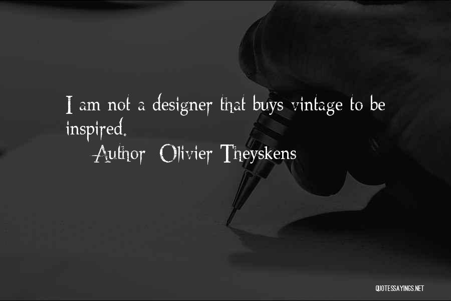 Olivier Theyskens Quotes: I Am Not A Designer That Buys Vintage To Be Inspired.