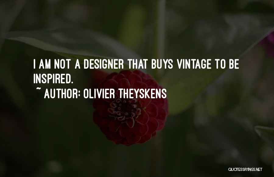 Olivier Theyskens Quotes: I Am Not A Designer That Buys Vintage To Be Inspired.