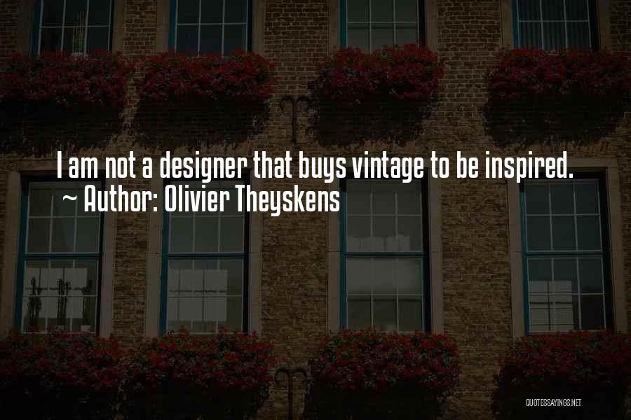 Olivier Theyskens Quotes: I Am Not A Designer That Buys Vintage To Be Inspired.