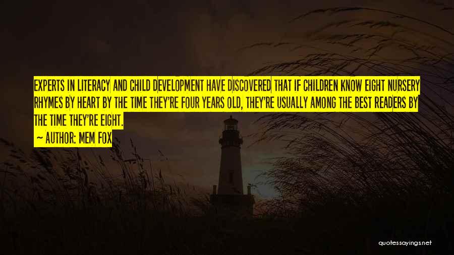 Mem Fox Quotes: Experts In Literacy And Child Development Have Discovered That If Children Know Eight Nursery Rhymes By Heart By The Time