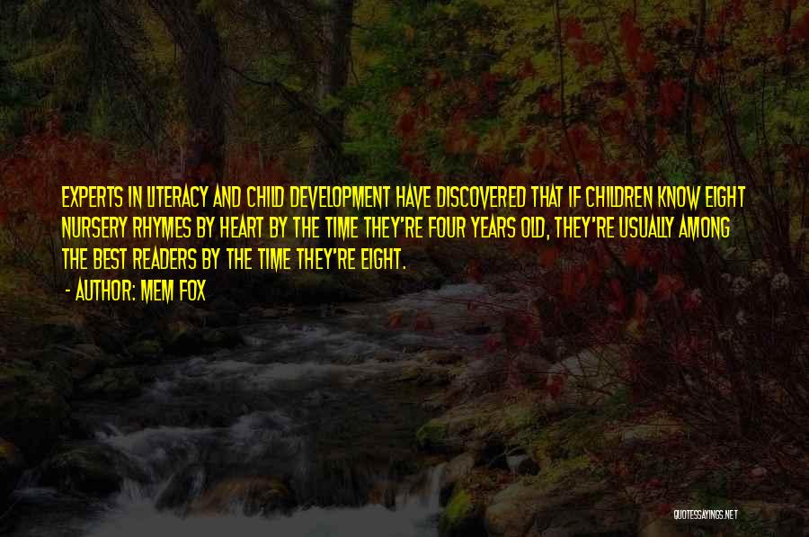 Mem Fox Quotes: Experts In Literacy And Child Development Have Discovered That If Children Know Eight Nursery Rhymes By Heart By The Time