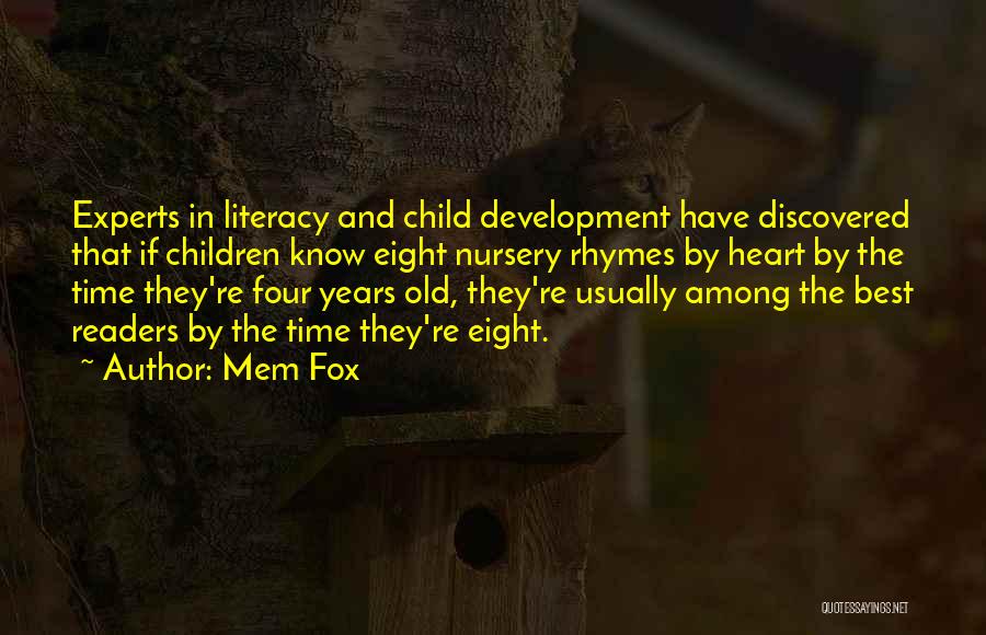 Mem Fox Quotes: Experts In Literacy And Child Development Have Discovered That If Children Know Eight Nursery Rhymes By Heart By The Time