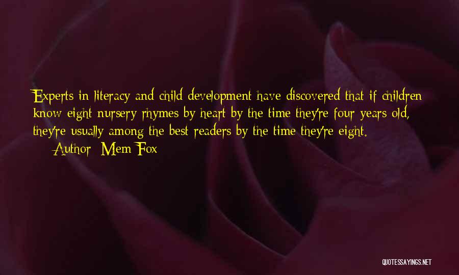 Mem Fox Quotes: Experts In Literacy And Child Development Have Discovered That If Children Know Eight Nursery Rhymes By Heart By The Time