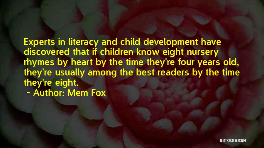 Mem Fox Quotes: Experts In Literacy And Child Development Have Discovered That If Children Know Eight Nursery Rhymes By Heart By The Time