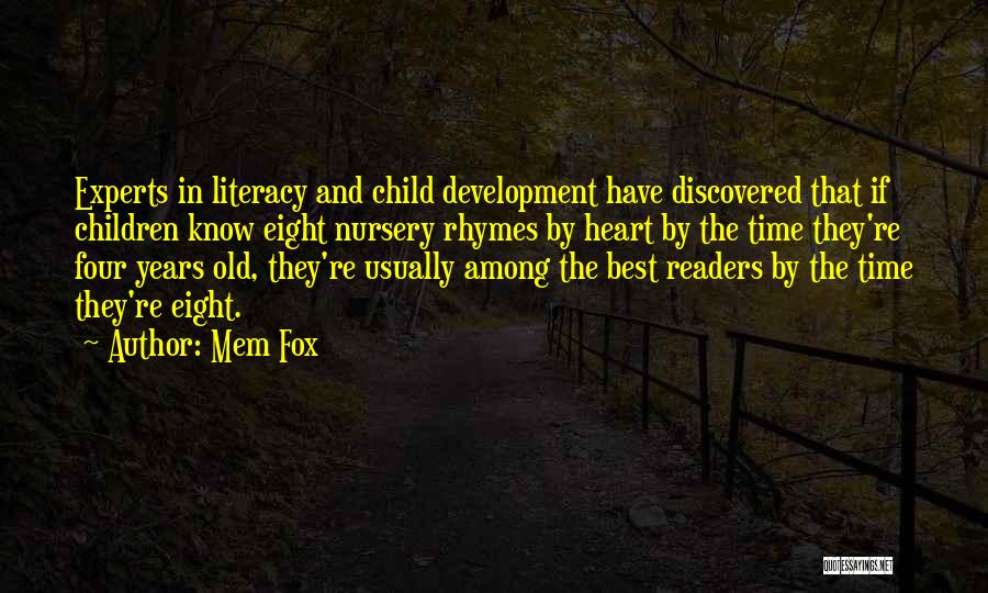 Mem Fox Quotes: Experts In Literacy And Child Development Have Discovered That If Children Know Eight Nursery Rhymes By Heart By The Time