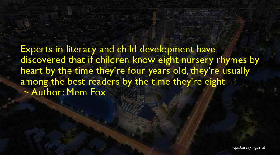 Mem Fox Quotes: Experts In Literacy And Child Development Have Discovered That If Children Know Eight Nursery Rhymes By Heart By The Time