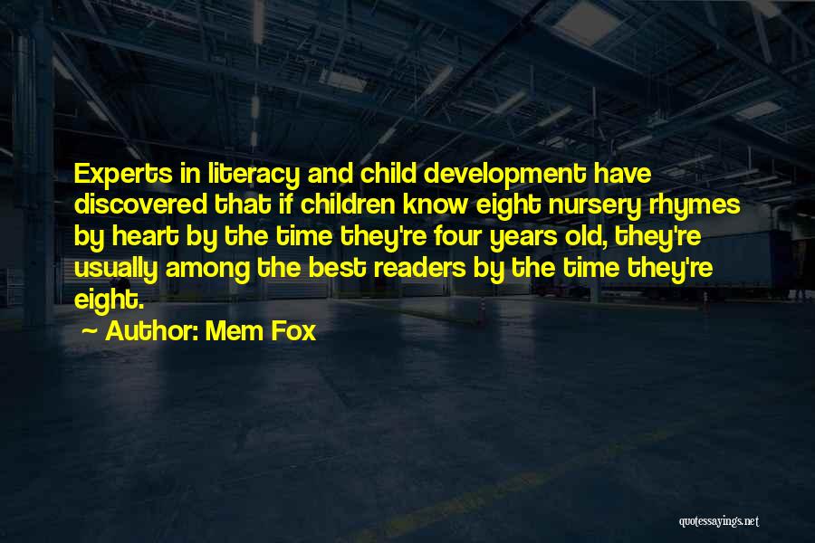 Mem Fox Quotes: Experts In Literacy And Child Development Have Discovered That If Children Know Eight Nursery Rhymes By Heart By The Time