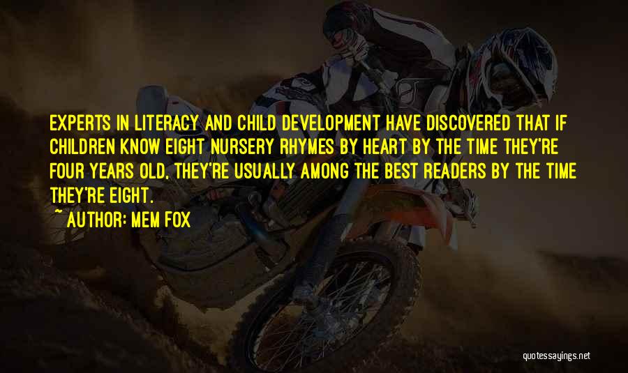 Mem Fox Quotes: Experts In Literacy And Child Development Have Discovered That If Children Know Eight Nursery Rhymes By Heart By The Time