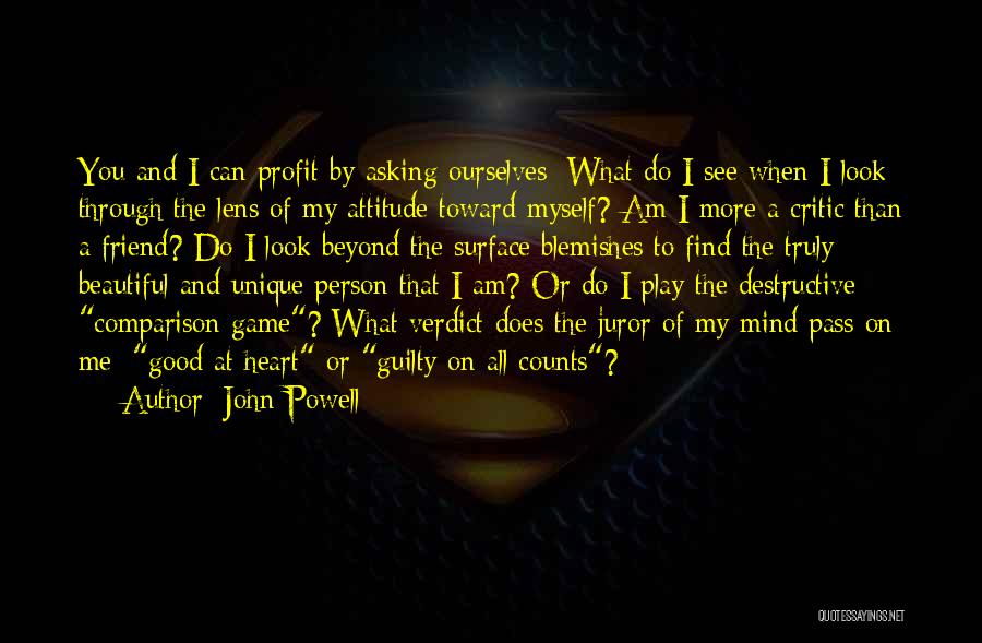 John Powell Quotes: You And I Can Profit By Asking Ourselves: What Do I See When I Look Through The Lens Of My