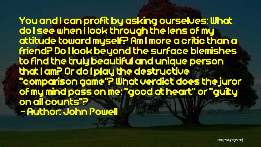 John Powell Quotes: You And I Can Profit By Asking Ourselves: What Do I See When I Look Through The Lens Of My