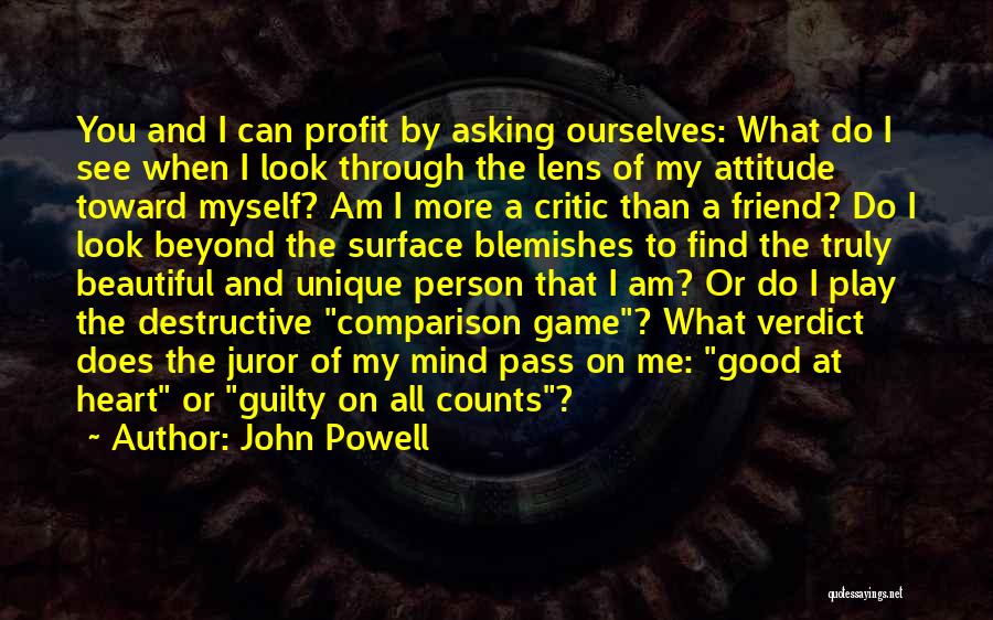 John Powell Quotes: You And I Can Profit By Asking Ourselves: What Do I See When I Look Through The Lens Of My