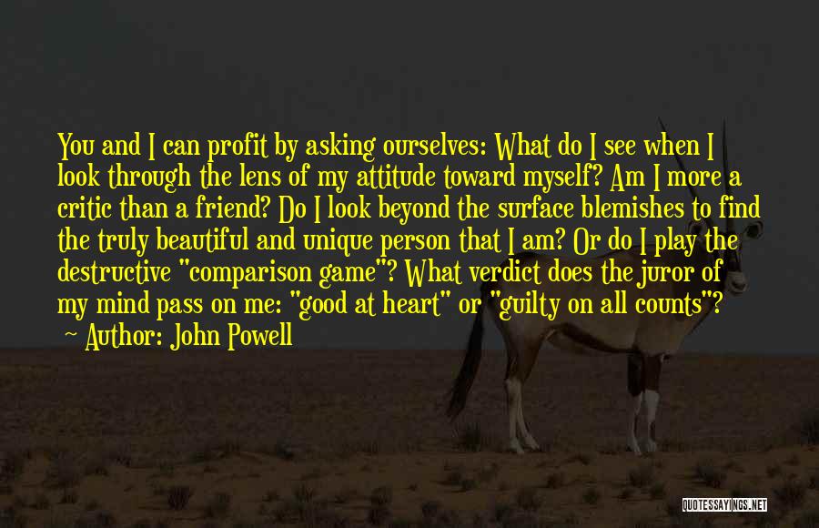 John Powell Quotes: You And I Can Profit By Asking Ourselves: What Do I See When I Look Through The Lens Of My