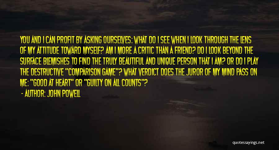 John Powell Quotes: You And I Can Profit By Asking Ourselves: What Do I See When I Look Through The Lens Of My