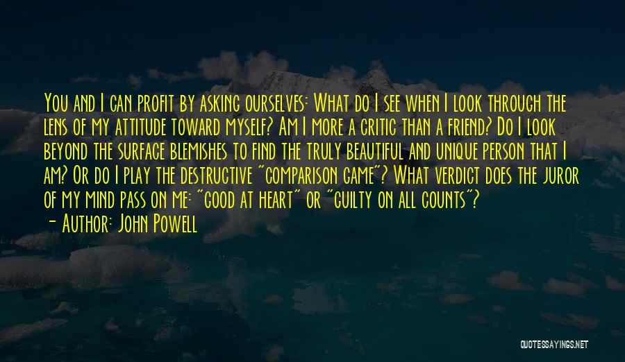 John Powell Quotes: You And I Can Profit By Asking Ourselves: What Do I See When I Look Through The Lens Of My