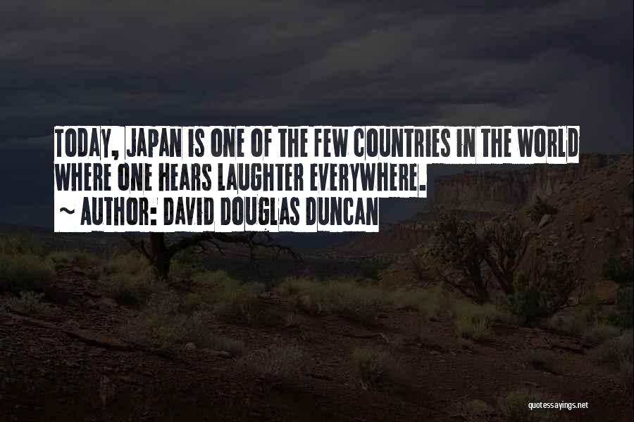 David Douglas Duncan Quotes: Today, Japan Is One Of The Few Countries In The World Where One Hears Laughter Everywhere.