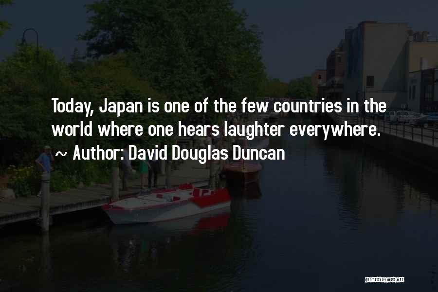 David Douglas Duncan Quotes: Today, Japan Is One Of The Few Countries In The World Where One Hears Laughter Everywhere.