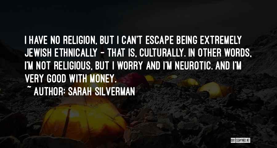 Sarah Silverman Quotes: I Have No Religion, But I Can't Escape Being Extremely Jewish Ethnically - That Is, Culturally. In Other Words, I'm