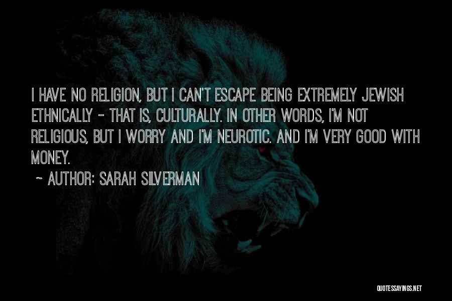 Sarah Silverman Quotes: I Have No Religion, But I Can't Escape Being Extremely Jewish Ethnically - That Is, Culturally. In Other Words, I'm