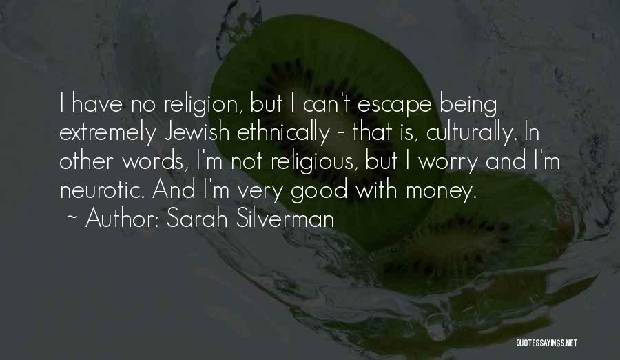 Sarah Silverman Quotes: I Have No Religion, But I Can't Escape Being Extremely Jewish Ethnically - That Is, Culturally. In Other Words, I'm