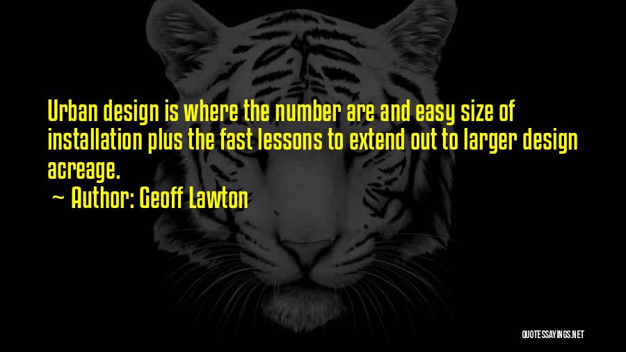 Geoff Lawton Quotes: Urban Design Is Where The Number Are And Easy Size Of Installation Plus The Fast Lessons To Extend Out To