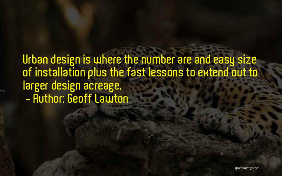 Geoff Lawton Quotes: Urban Design Is Where The Number Are And Easy Size Of Installation Plus The Fast Lessons To Extend Out To
