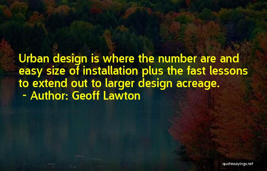 Geoff Lawton Quotes: Urban Design Is Where The Number Are And Easy Size Of Installation Plus The Fast Lessons To Extend Out To