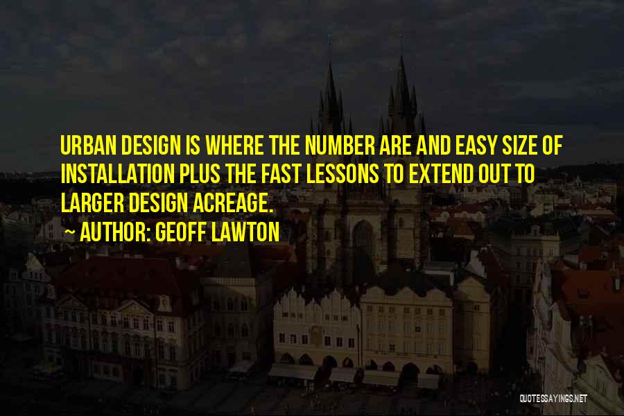 Geoff Lawton Quotes: Urban Design Is Where The Number Are And Easy Size Of Installation Plus The Fast Lessons To Extend Out To