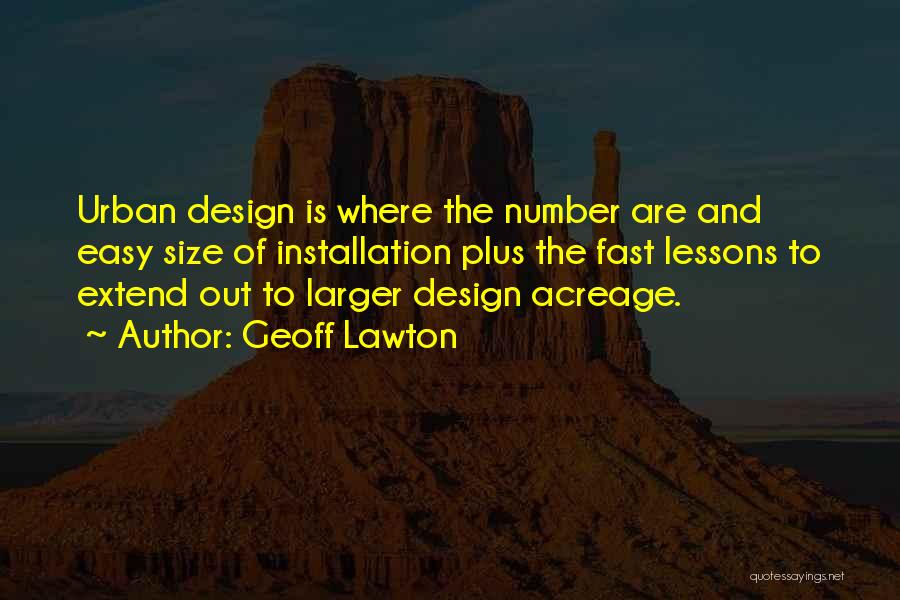 Geoff Lawton Quotes: Urban Design Is Where The Number Are And Easy Size Of Installation Plus The Fast Lessons To Extend Out To