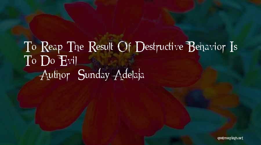 Sunday Adelaja Quotes: To Reap The Result Of Destructive Behavior Is To Do Evil