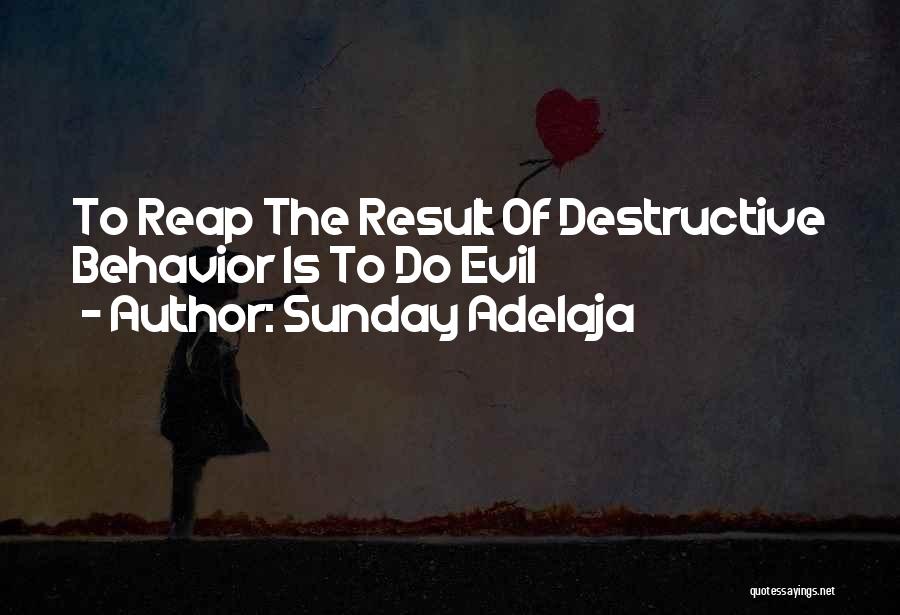 Sunday Adelaja Quotes: To Reap The Result Of Destructive Behavior Is To Do Evil