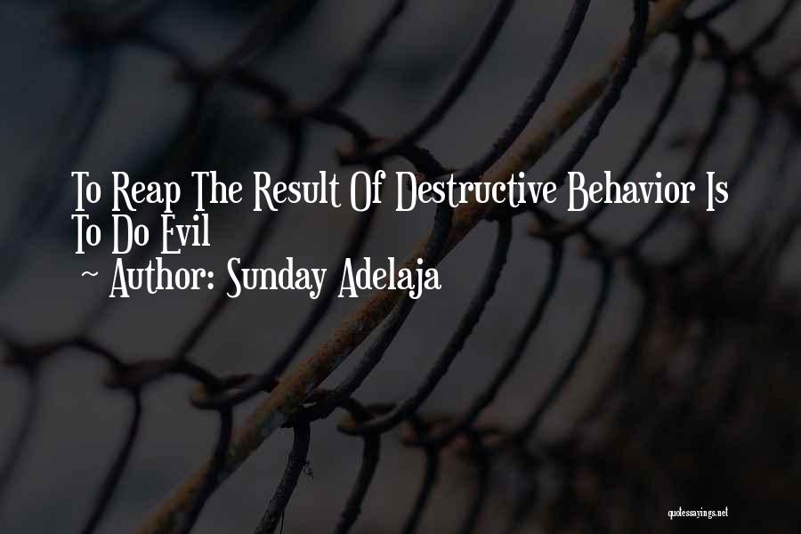 Sunday Adelaja Quotes: To Reap The Result Of Destructive Behavior Is To Do Evil