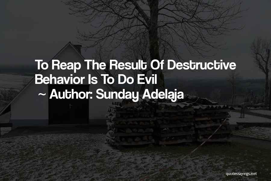 Sunday Adelaja Quotes: To Reap The Result Of Destructive Behavior Is To Do Evil