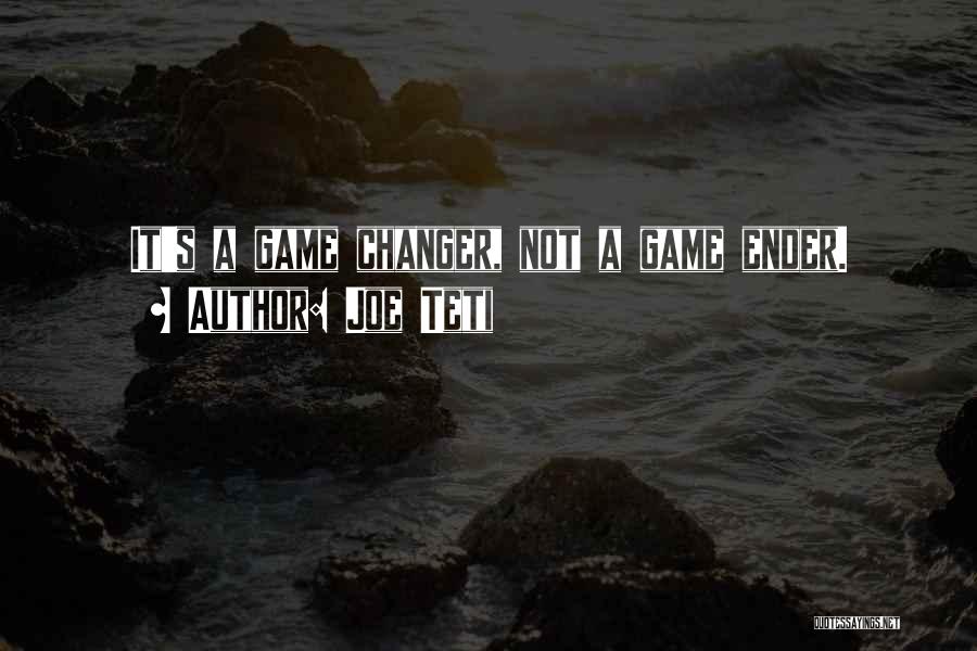 Joe Teti Quotes: It's A Game Changer, Not A Game Ender.