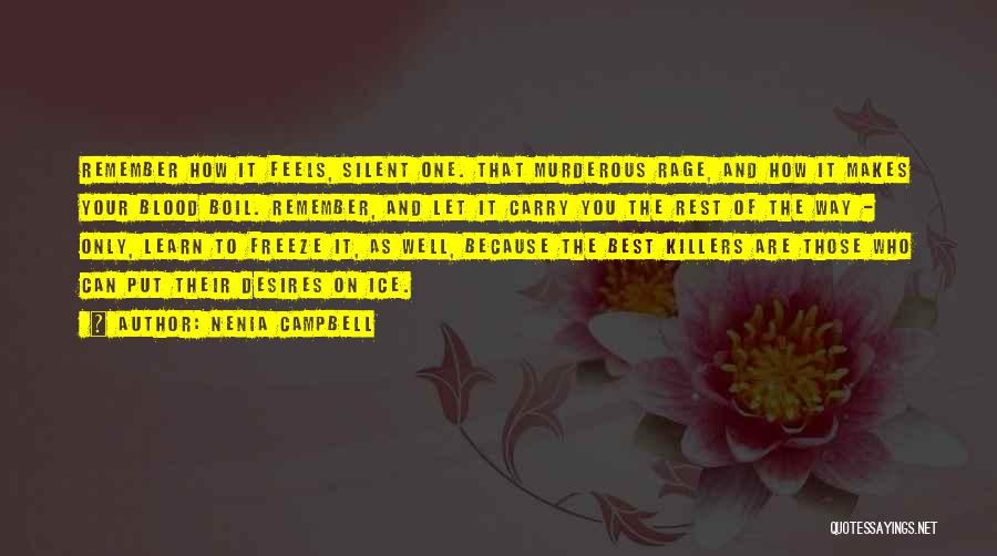 Nenia Campbell Quotes: Remember How It Feels, Silent One. That Murderous Rage, And How It Makes Your Blood Boil. Remember, And Let It