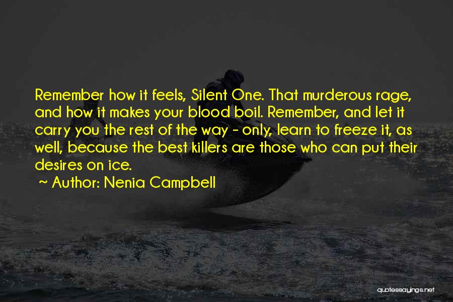 Nenia Campbell Quotes: Remember How It Feels, Silent One. That Murderous Rage, And How It Makes Your Blood Boil. Remember, And Let It