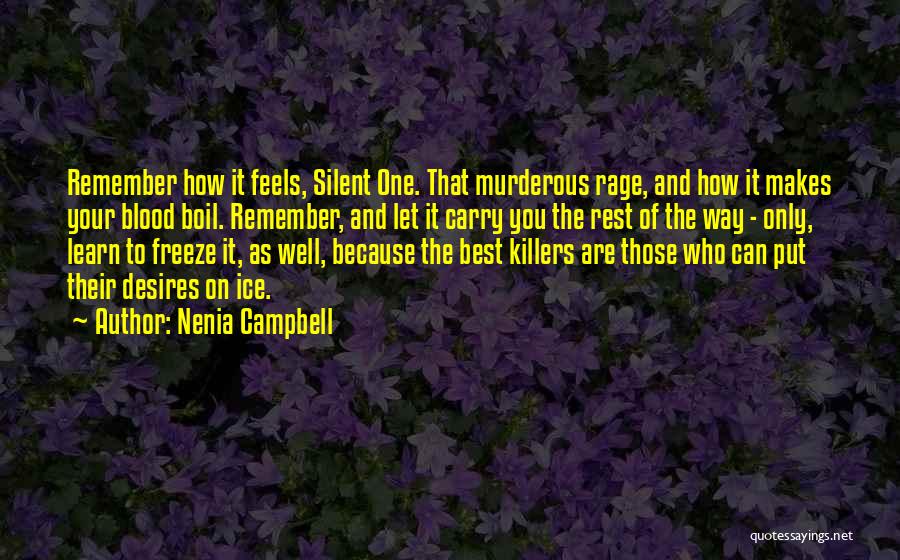 Nenia Campbell Quotes: Remember How It Feels, Silent One. That Murderous Rage, And How It Makes Your Blood Boil. Remember, And Let It