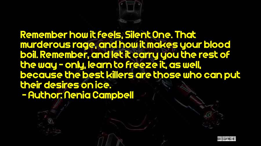 Nenia Campbell Quotes: Remember How It Feels, Silent One. That Murderous Rage, And How It Makes Your Blood Boil. Remember, And Let It