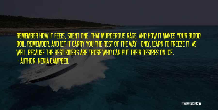 Nenia Campbell Quotes: Remember How It Feels, Silent One. That Murderous Rage, And How It Makes Your Blood Boil. Remember, And Let It