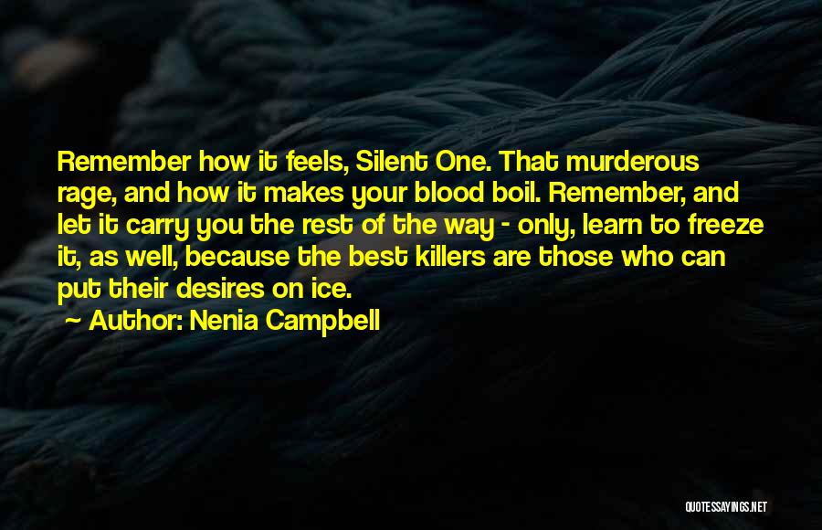 Nenia Campbell Quotes: Remember How It Feels, Silent One. That Murderous Rage, And How It Makes Your Blood Boil. Remember, And Let It