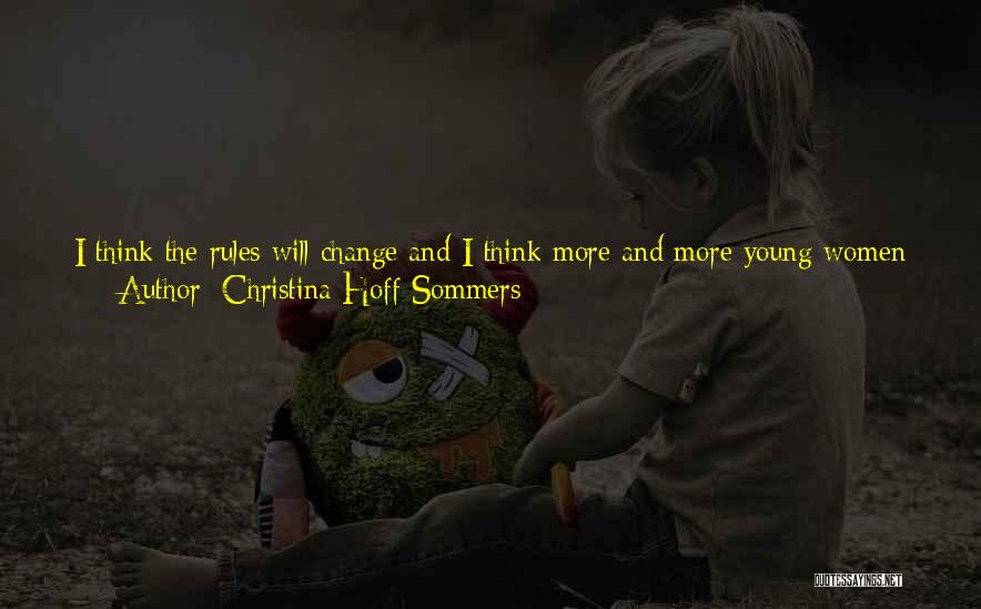 Christina Hoff Sommers Quotes: I Think The Rules Will Change And I Think More And More Young Women Are Going To Decide That Having